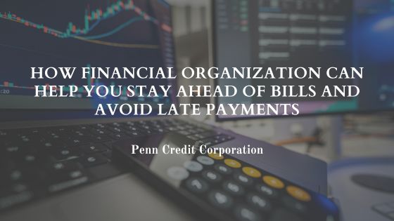 How Financial Organization Can Help You Stay Ahead of Bills and Avoid Late Payments
